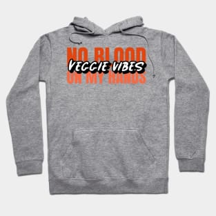 Veggie Vibes no blood on my hands T-shirt Hoodie